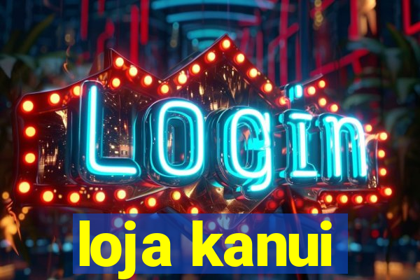 loja kanui